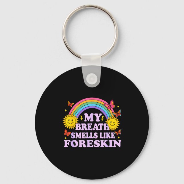 My Breath Smells Like Foreskin  Key Ring (Front)
