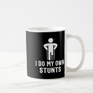 My Broken Leg Own Stunts After Coffee Mug