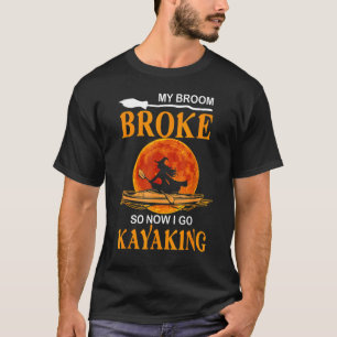 My Broom Broke Go Kayaking Halloween Witch Fisher T-Shirt