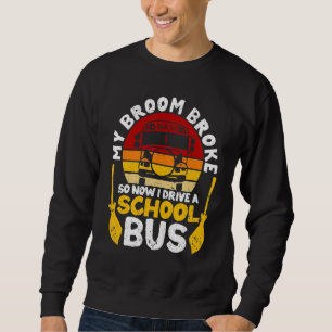 My Broom Broke I Drive School Bus Witch Fun Hallow Sweatshirt