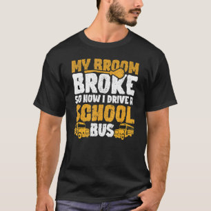 My Broom Broke I Drive School Bus Witch Fun Hallow T-Shirt