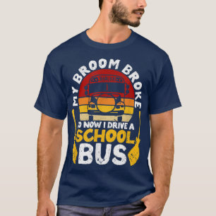My Broom Broke I Drive School Bus Witch Fun Hallow T-Shirt