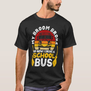 My Broom Broke I Drive School Bus Witch Fun Hallow T-Shirt
