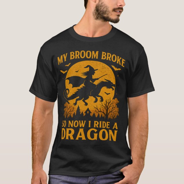 My Broom Broke I Ride A Dragon Halloween Witch T-Shirt (Front)