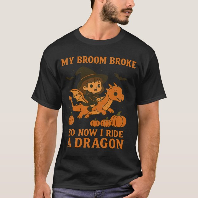 My Broom Broke I Ride A Dragon Halloween Witch T-Shirt (Front)