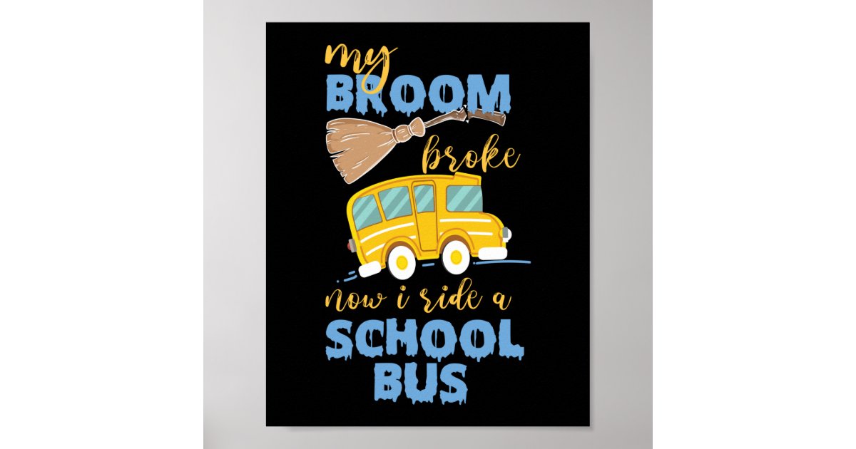 My Broom Broke Now I Ride A School Bus Driver Poster | Zazzle