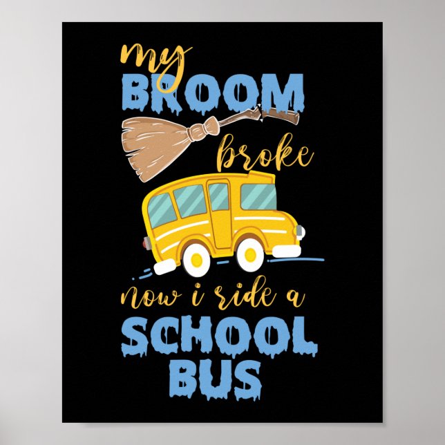 My Broom Broke Now I Ride A School Bus Driver Poster (Front)