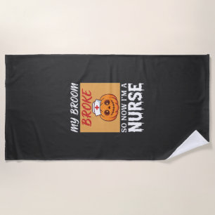 My Broom Broke Nurse Halloween Beach Towel
