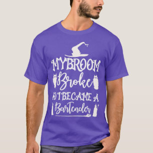 My Broom Broke So I Became A Bartender Halloweenfu T-Shirt
