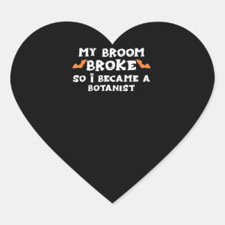 My Broom Broke So I Became A BOTANIST Halloween BO Heart Sticker