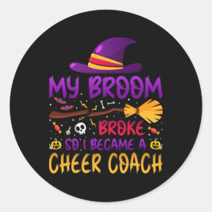 My Broom Broke So I Became A Cheer Coach Classic Round Sticker