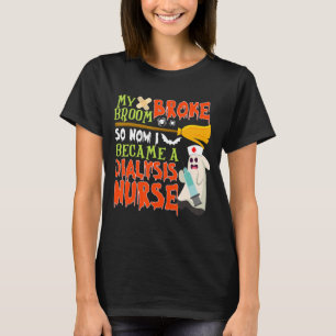 My Broom Broke So I Became A Dialysis Nurse Hallow T-Shirt