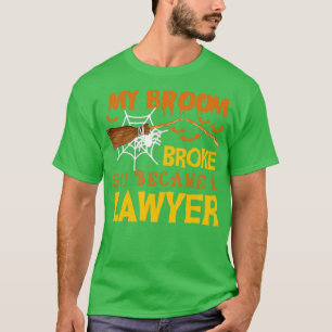 My broom broke so i became a Lawyer funny hallowee T-Shirt