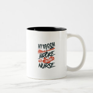 My Broom Broke So I Became a Nurse Two-Tone Coffee Mug
