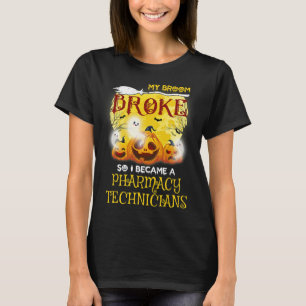 My Broom Broke So I Became A Pharmacy Technicians T-Shirt
