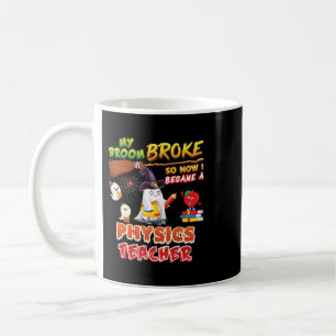 My Broom Broke So I Became A Physics Teacher Hallo Coffee Mug