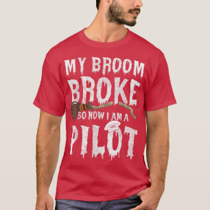 My Broom Broke So I Became A Pilot Halloween  T-Shirt