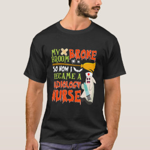 My Broom Broke So I Became A Radiology Nurse Hallo T-Shirt