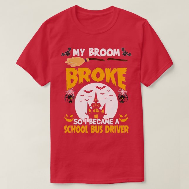 My Broom Broke So I Became A School Bus Driver Fun T-Shirt (Design Front)