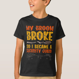 My Broom Broke So I Became A Security Guard Hallow T-Shirt