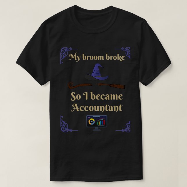 My Broom broke so I became accountant T-Shirt (Design Front)