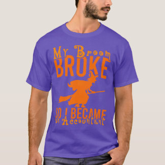 MY BROOM BROKE SO I BECAME AN ACCOUNTAN2 T-Shirt