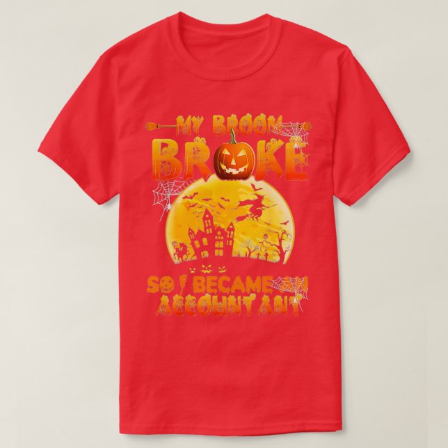 My broom broke so i became an accountant 11 T-Shirt (Design Front)