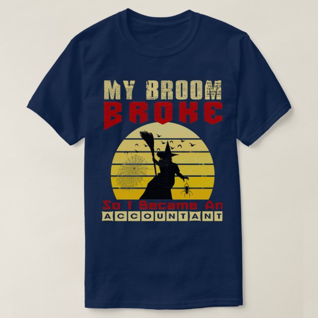 My Broom Broke So I Became An Accountant 8 T-Shirt (Design Front)