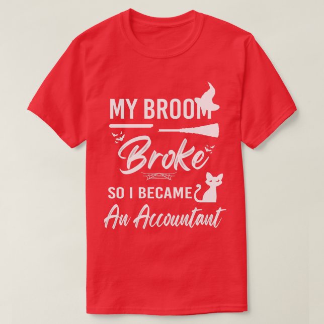 My Broom Broke So I Became An Accountant Funny Acc T-Shirt (Design Front)