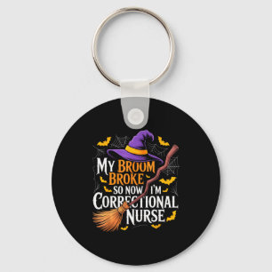 My Broom Broke So I Became Correctional Nurse Hall Key Ring