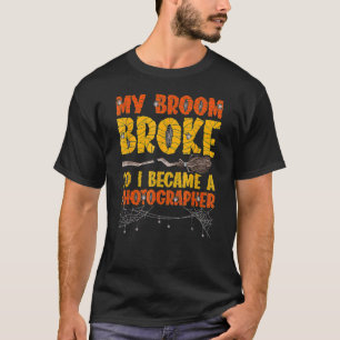 My Broom Broke So I Became Photographer Halloween T-Shirt