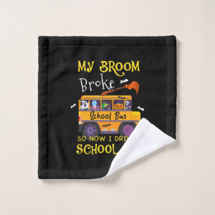 My Broom Broke So I Became School Bus Driver Hallo Wash Cloth