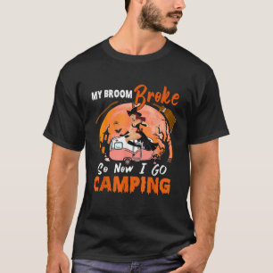 My Broom Broke So I Go Camping Halloween Witch Cam T-Shirt