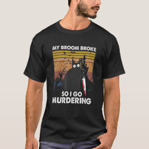 My Broom Broke So I Go Cat T-Shirt