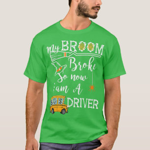 My Broom Broke So Now I Am A Bus Driver Funny Hall T-Shirt
