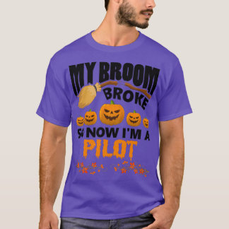 My broom broke so now I am a pilot Funny Halloween T-Shirt