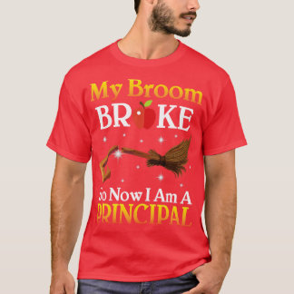 My Broom Broke So Now I Am A Principal Happy Hallo T-Shirt