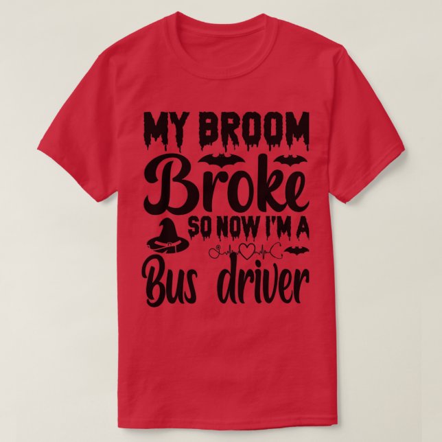 My Broom Broke So Now I Am Bus driver Classic TShi T-Shirt (Design Front)