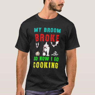 My Broom Broke So Now I Am Cooking Kids Halloween T-Shirt