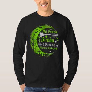 My Broom Broke So Now I Become A Marine Biologist T-Shirt