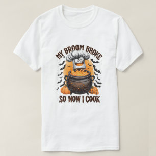 My Broom Broke So Now I Cook – Chef Halloween  T-Shirt