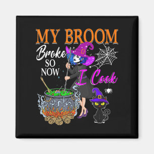 My Broom Broke So Now I Cook Halloween Witch Cute Magnet