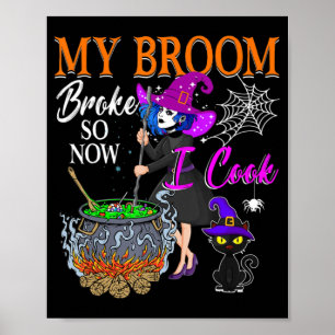My Broom Broke So Now I Cook Halloween Witch Cute Poster