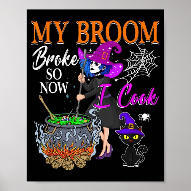 My Broom Broke So Now I Cook Halloween Witch Cute  Poster (Front)