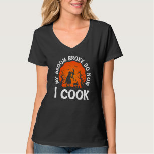My Broom Broke So Now I Cook Halloween Witch Lady T-Shirt