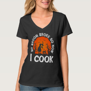 My Broom Broke So Now I Cook Halloween Witch Lady T-Shirt