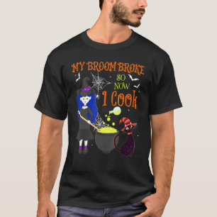 My Broom Broke So Now I Cook Witch Girl Cat Hallow T-Shirt
