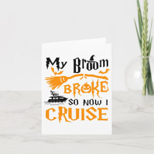 My Broom Broke So Now I Cruise Funny Halloween  Card