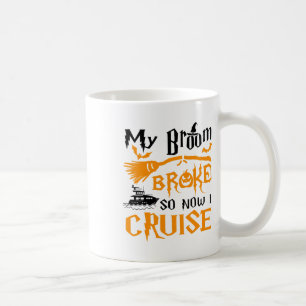 My Broom Broke So Now I Cruise Funny Halloween  Coffee Mug
