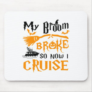 My Broom Broke So Now I Cruise Funny Halloween Mouse Mat